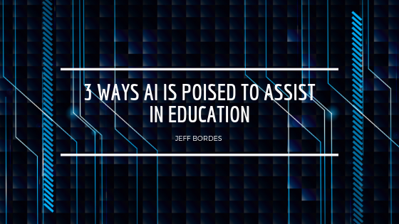 3 Ways AI is Poised to Assist in Education